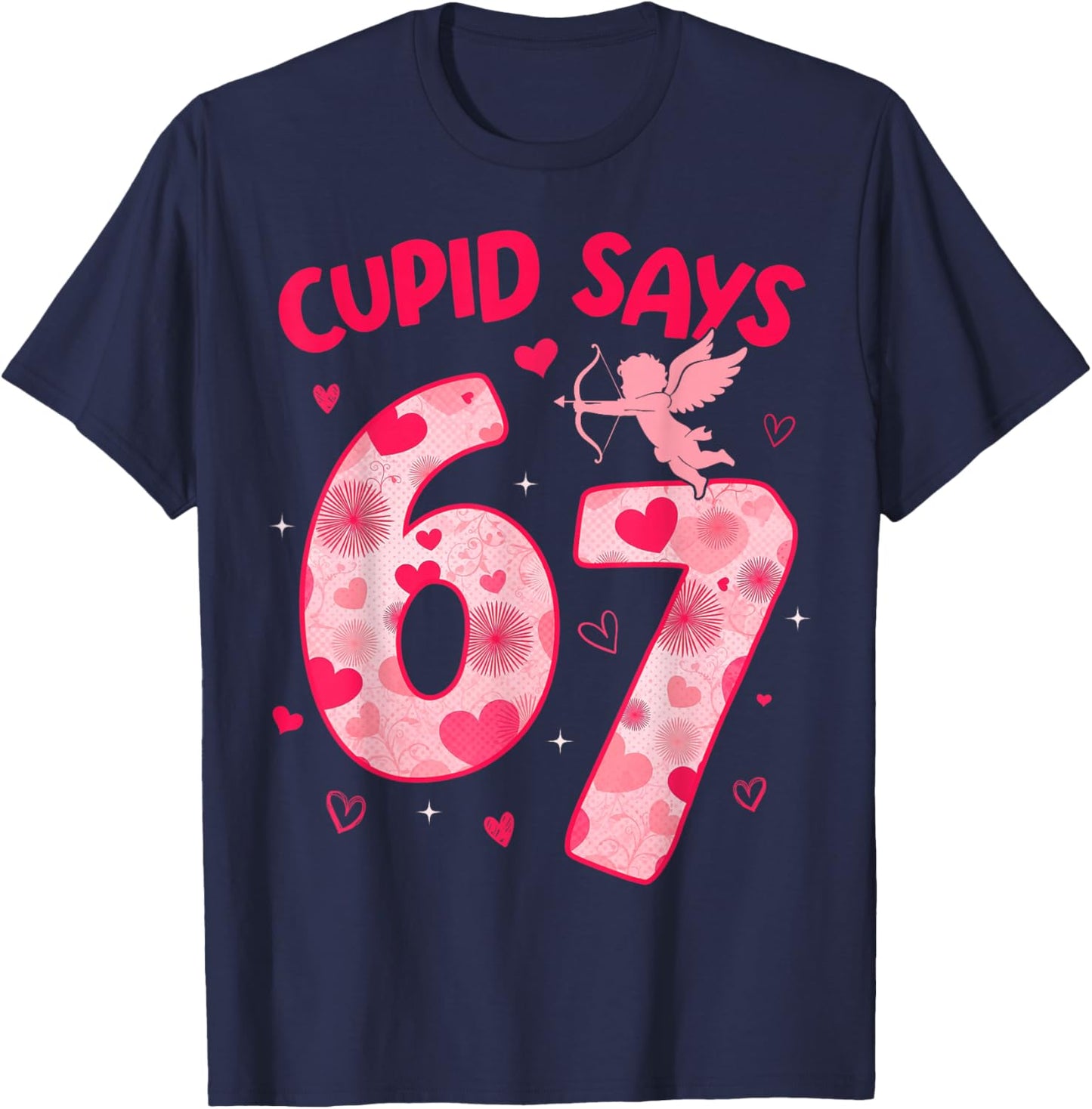 Cupid Says 67 Six Seven Valentines Day Boys Girls 67 Meme T-Shirt - T-Shirt | Navy