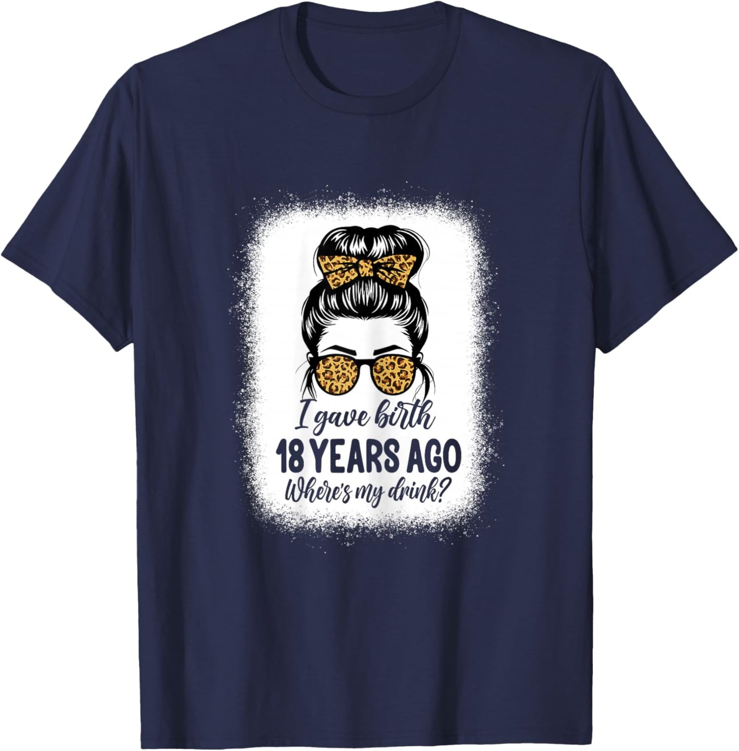 I Gave Birth 18 Years Ago Messy Bun 18th Birthday T-Shirt - T-Shirt | Navy