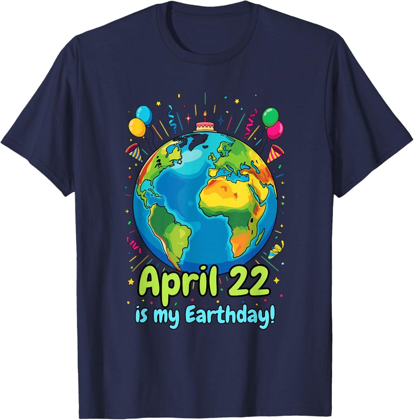 April 22 is My Earthday Birthday Earth Day Awareness Nature T-Shirt - T-Shirt | Navy