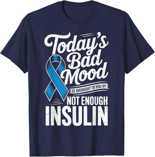 Todays Bad Mood is Brought to You by Not Enough Insulin T-Shirt - T-Shirt | Navy
