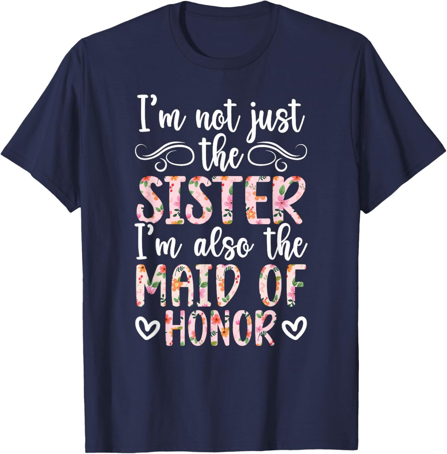 I'm Also The Maid of Honor Wedding Maid of Honor Sister T-Shirt - T-Shirt | Navy