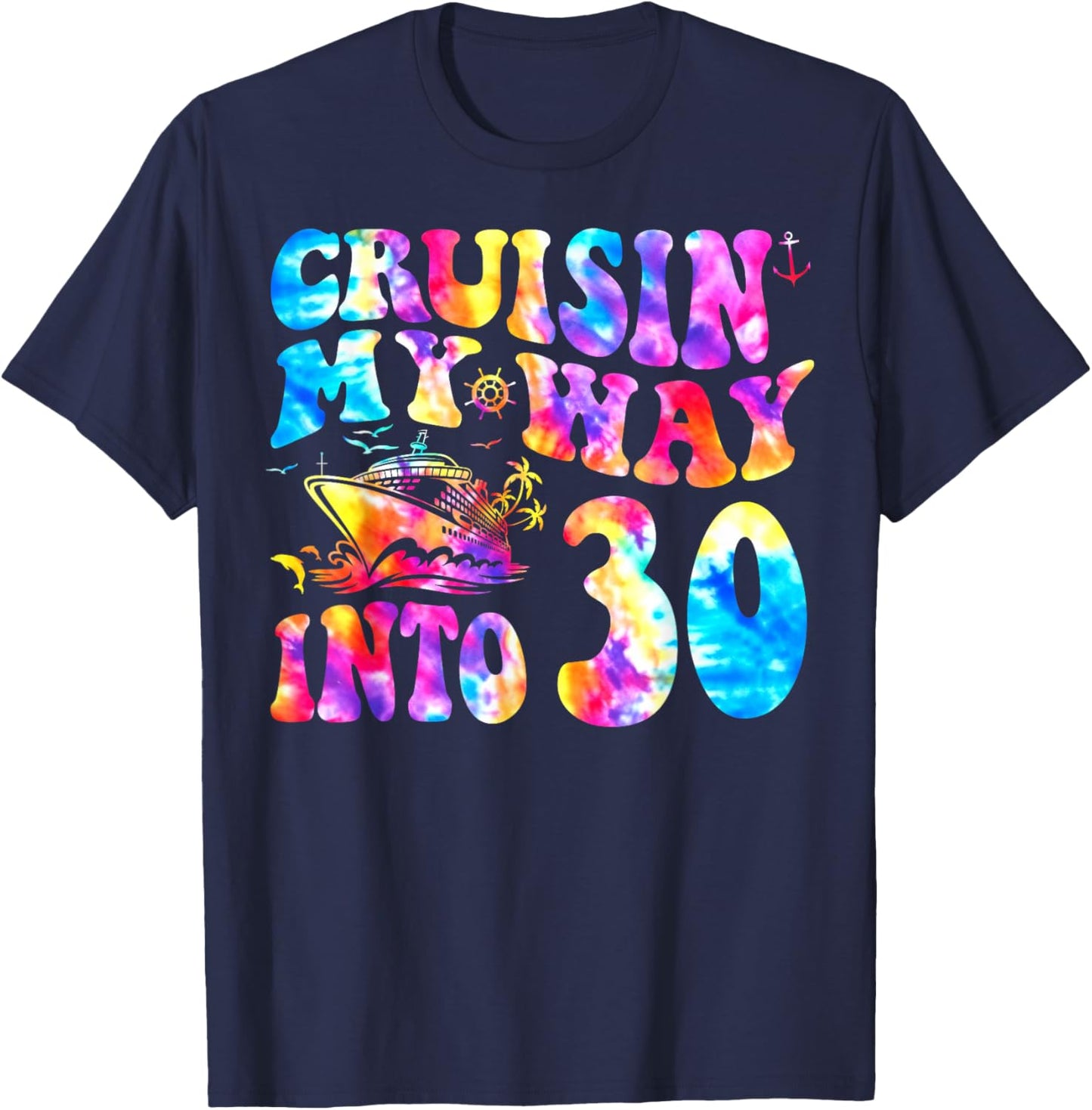 Cruisin My Way Into 30 Years Old 30th Birthday Cruise Trip T-Shirt - T-Shirt | Navy
