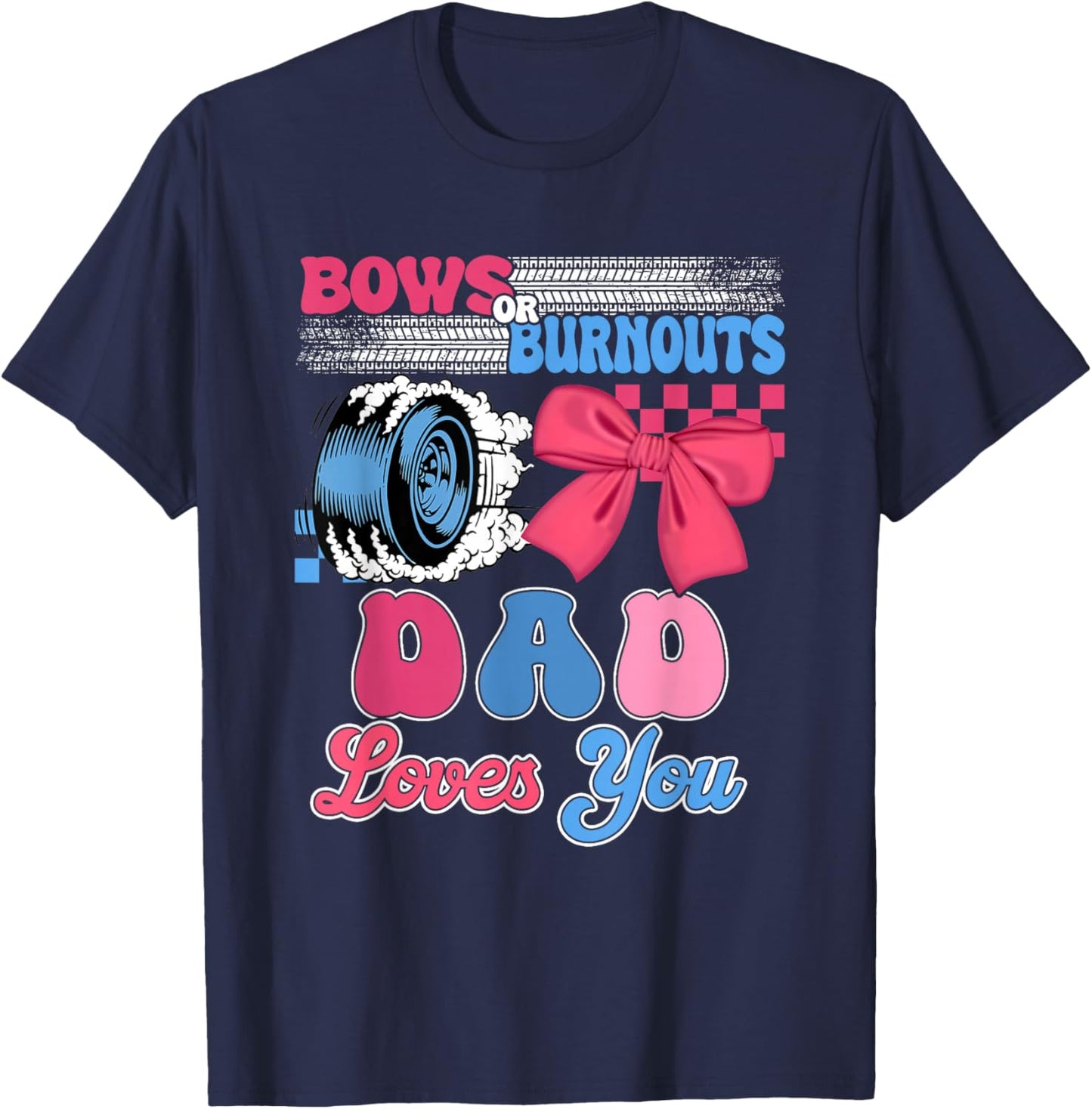 Burnouts or Bows Dad Loves You Gender Reveal Party T-Shirt - T-Shirt | Navy