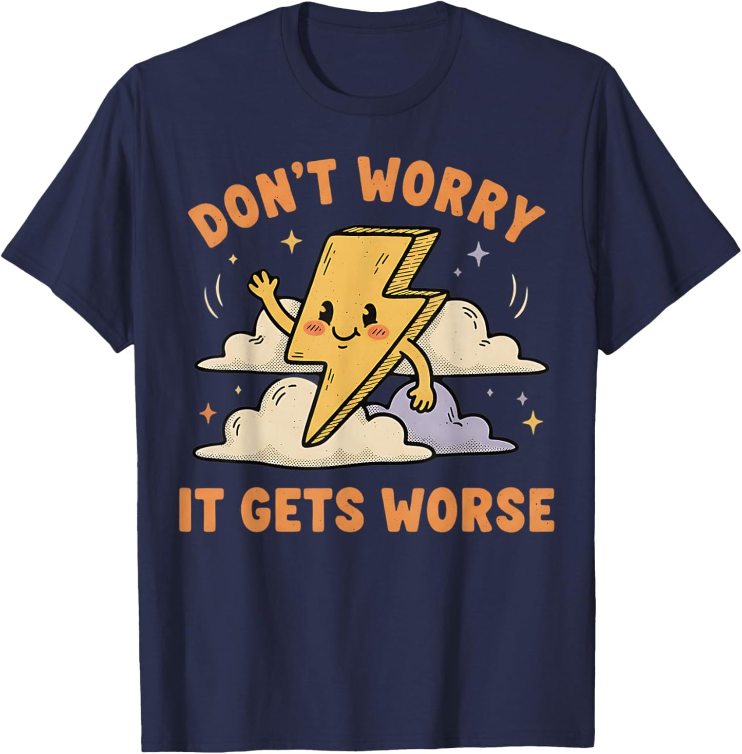Don't Worry It Gets Worse Ironic Sarcasm Meme Funny Graphic T-Shirt - T-Shirt | Navy