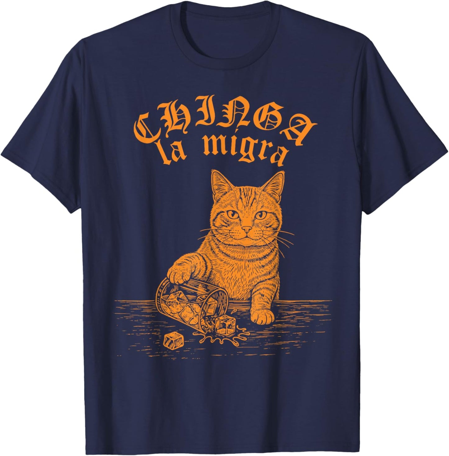 Chinga La Migra Cat Anti-ICE Funny Cat Meme Men Women T-Shirt - T-Shirt | Navy