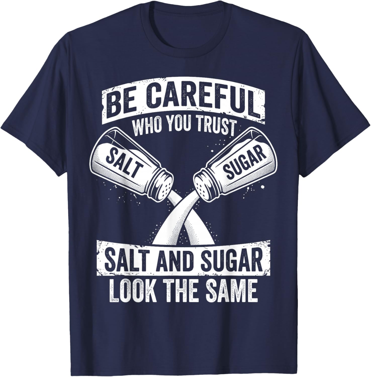 Be Careful Who You Trust Salt and Sugar Fake Friend T-Shirt - T-Shirt | Navy
