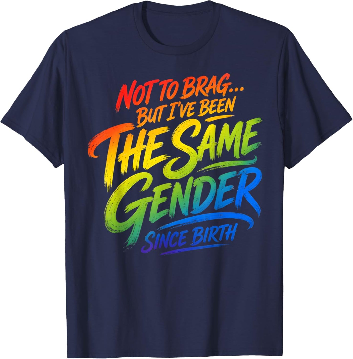 Not to Brag But I've Been The Same Gender Since Birth T-Shirt - T-Shirt | Navy