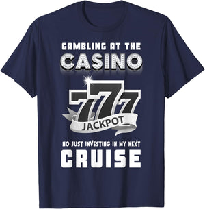 Gambling At The Casino Investing in My Next Cruise 777 Funny T-Shirt - T-Shirt | Navy