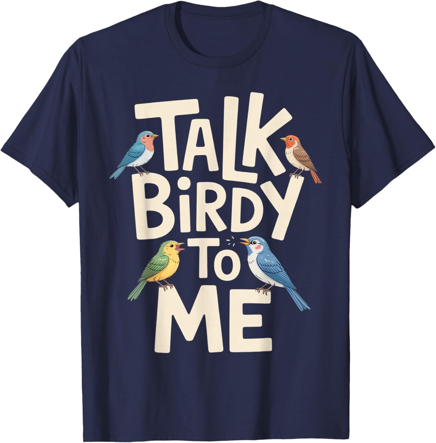 Talk Birdy to Me Funny Bird Lover Quote T-Shirt - T-Shirt | Navy
