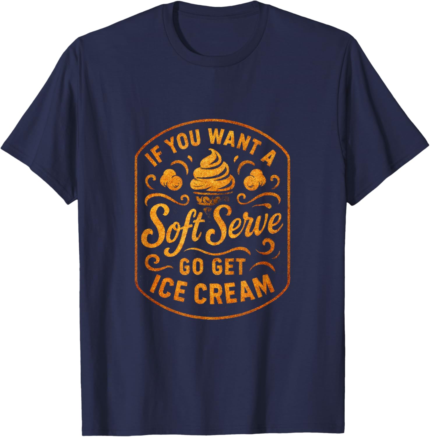 If You Want a Soft Serve - Pickleball Players T-Shirt - T-Shirt | Navy