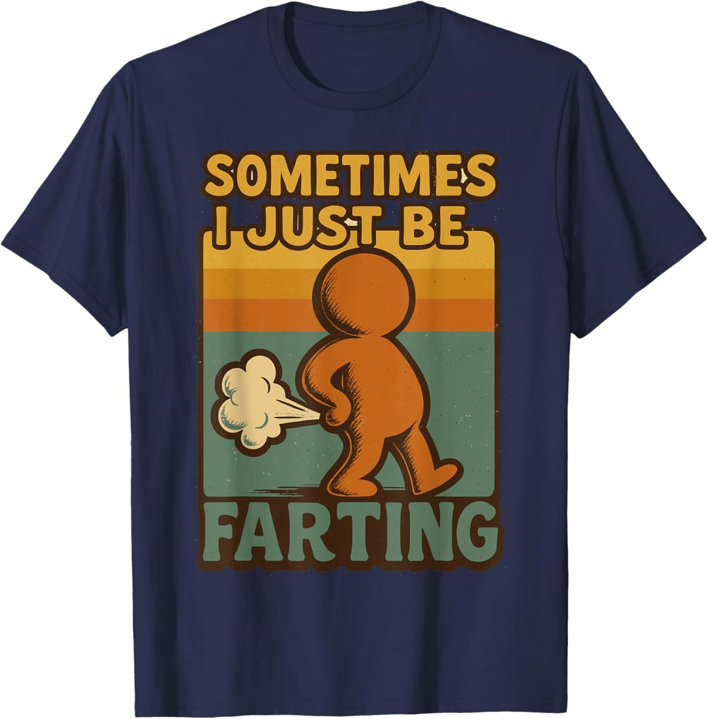 Sometimes I Just Be Farting, Funny Retro Vintage Humor T-Shirt - T-Shirt | Navy