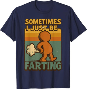 Sometimes I Just Be Farting, Funny Retro Vintage Humor T-Shirt - T-Shirt | Navy