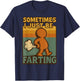 Sometimes I Just Be Farting, Funny Retro Vintage Humor T-Shirt - T-Shirt | Navy