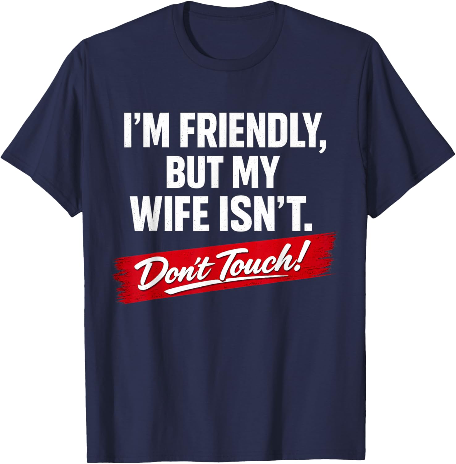 Retro I'm Friendly But My Wife Isn't Don't Touch Funny Wife T-Shirt - T-Shirt | Navy