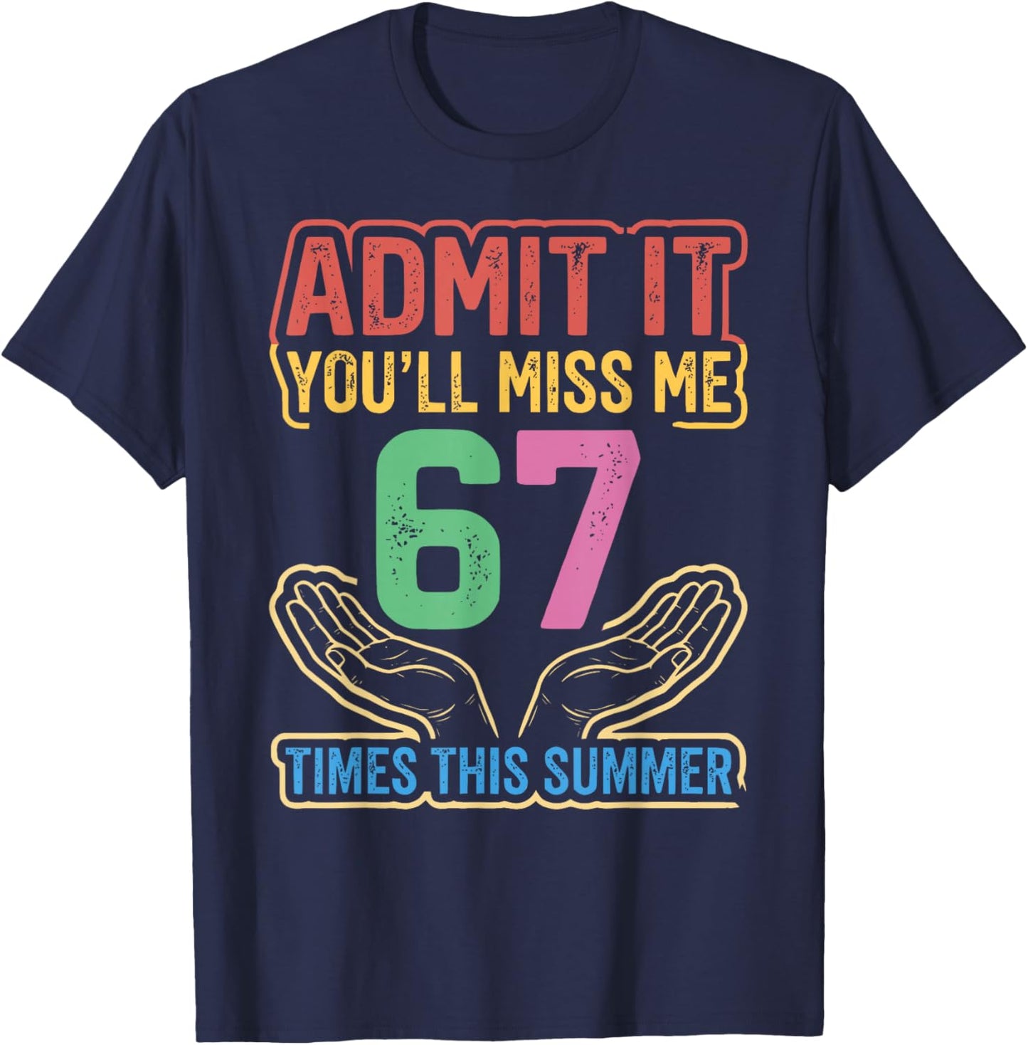 Admit It You'll Miss Me 67 Time This Summer Teacher Last Day T-Shirt - T-Shirt | Navy
