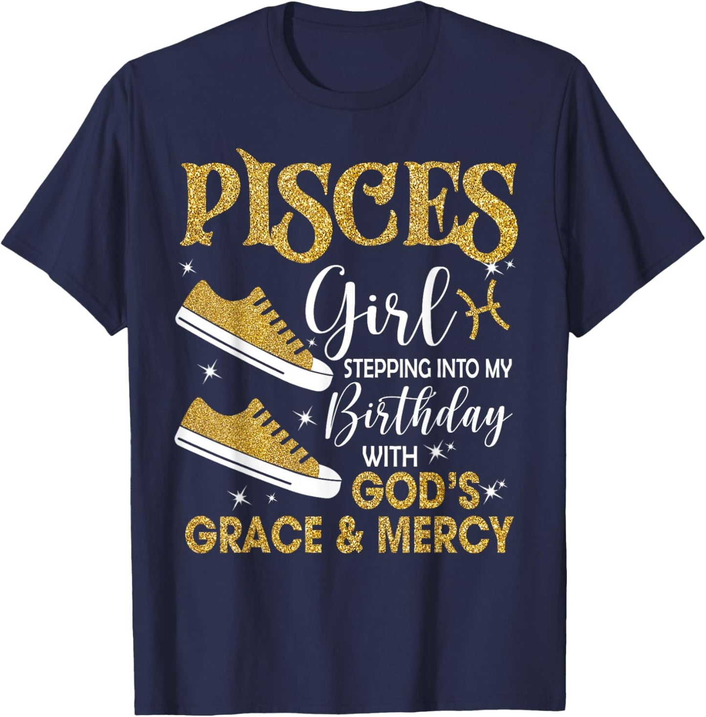 Pisces Girl Stepping Into My Birthday Gods Grace Sneakers T-Shirt - T-Shirt | Navy