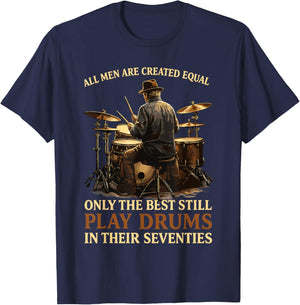 All Men are Created Equal Best Play Drums in Their Seventies T-Shirt - T-Shirt | Navy