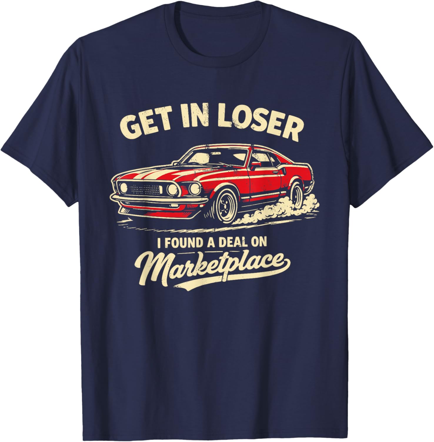Get in Loser I Found A Deal On Marketplace Meme T-Shirt - T-Shirt | Navy