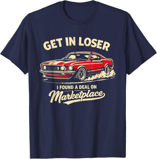 Get in Loser I Found A Deal On Marketplace Meme T-Shirt - T-Shirt | Navy