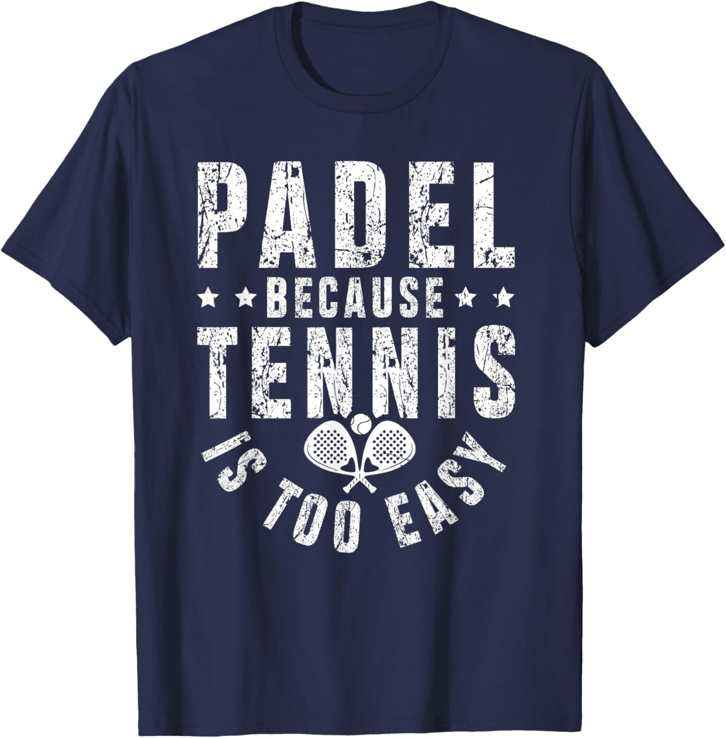 Padel, Because Tennis is Too Easy - Padel Player T-Shirt - T-Shirt | Navy
