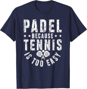 Padel, Because Tennis is Too Easy - Padel Player T-Shirt - T-Shirt | Navy