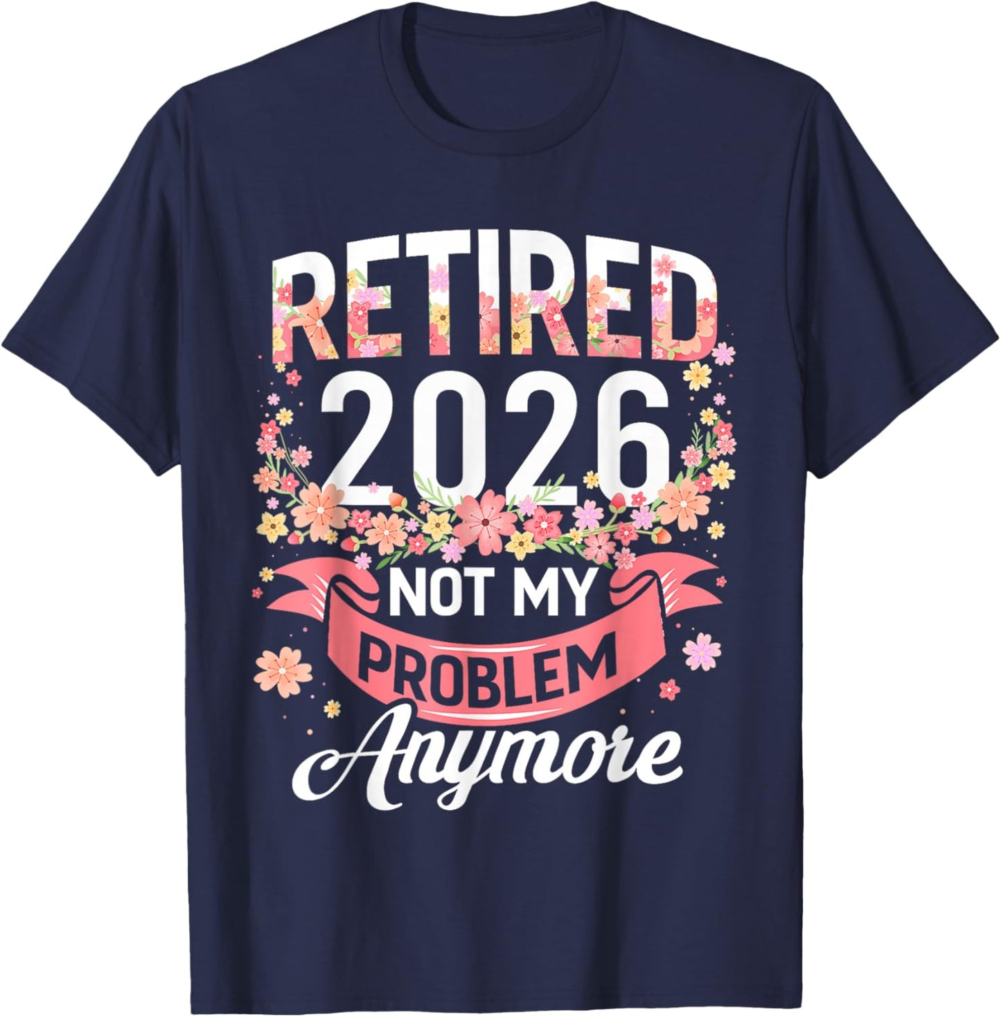 Retired 2026 Not My Problem Anymore Retirement Women Gifts T-Shirt - T-Shirt | Navy