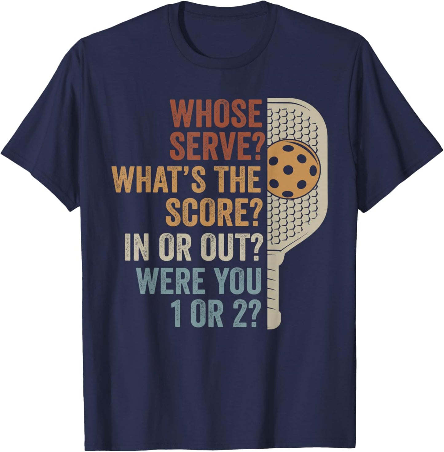 Whose Serve What's The Score Funny Pickleball Questions T-Shirt - T-Shirt | Navy