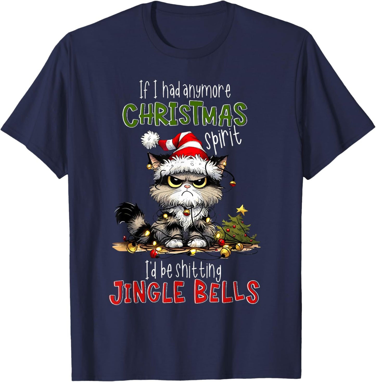 If Had Anymore Christmas Spirit I'd Be Shitting Jingle Bells T-Shirt - T-Shirt | Navy