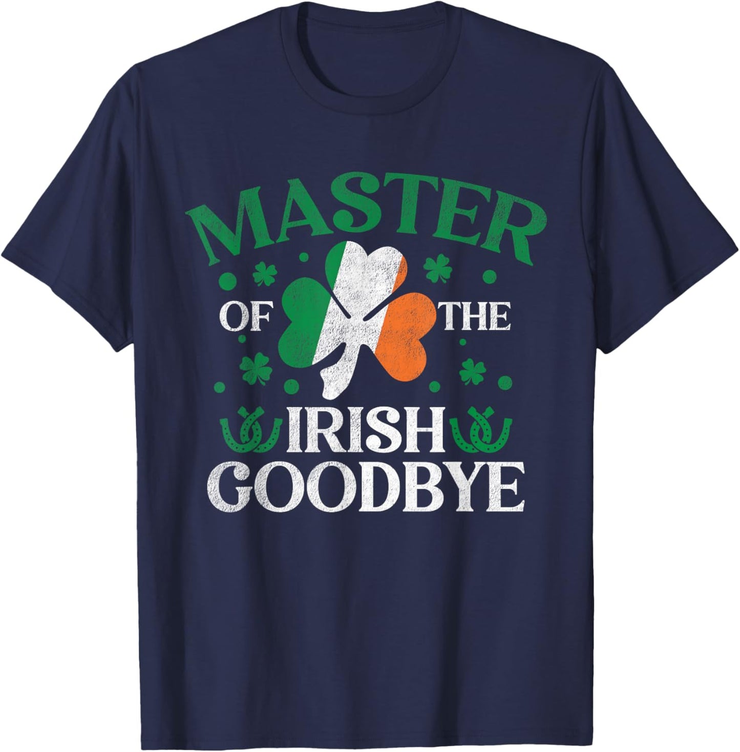 Master of The Irish Exit Goodbye St. Patrick’s Day T-Shirt - T-Shirt | Navy