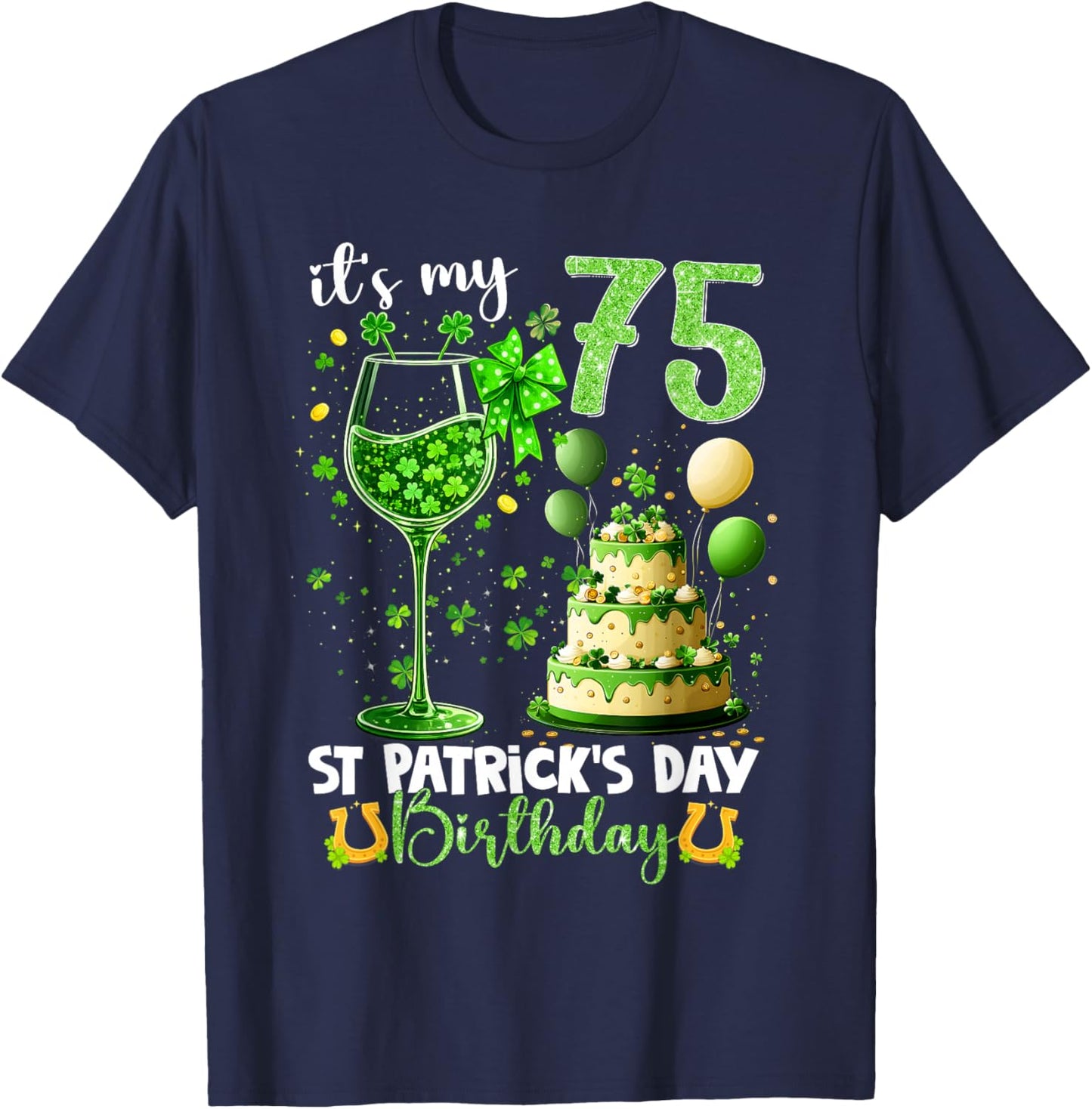 It’s My 75th Birthday St. Patrick’s Day 75 Years Old Party T-Shirt - T-Shirt | Navy