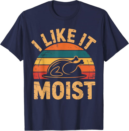 I Like It Moist Thanksgiving Costume Turkey Leg Day T-Shirt - T-Shirt | Navy