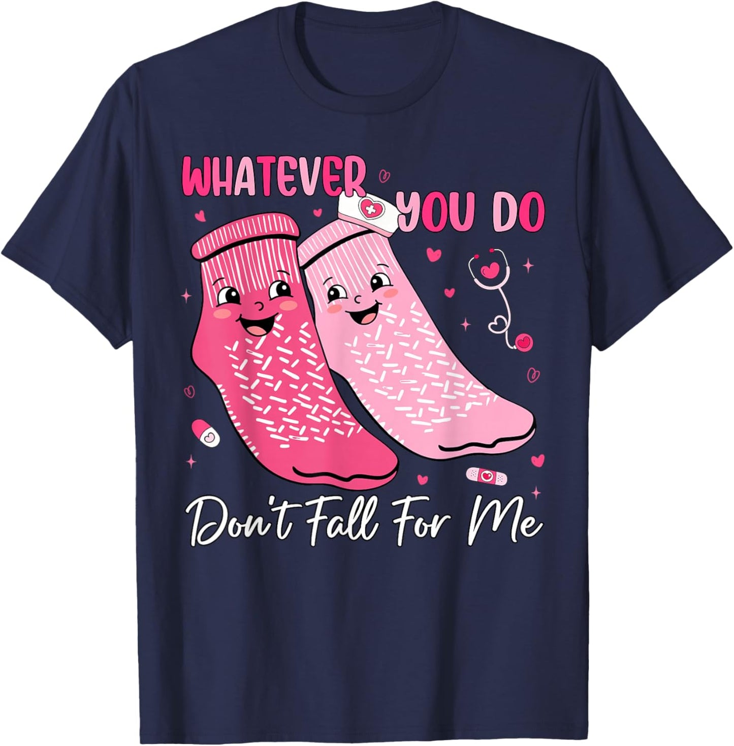 Whatever You Do Don't Fall for Me Nurse Valentine Pink Socks T-Shirt - T-Shirt | Navy