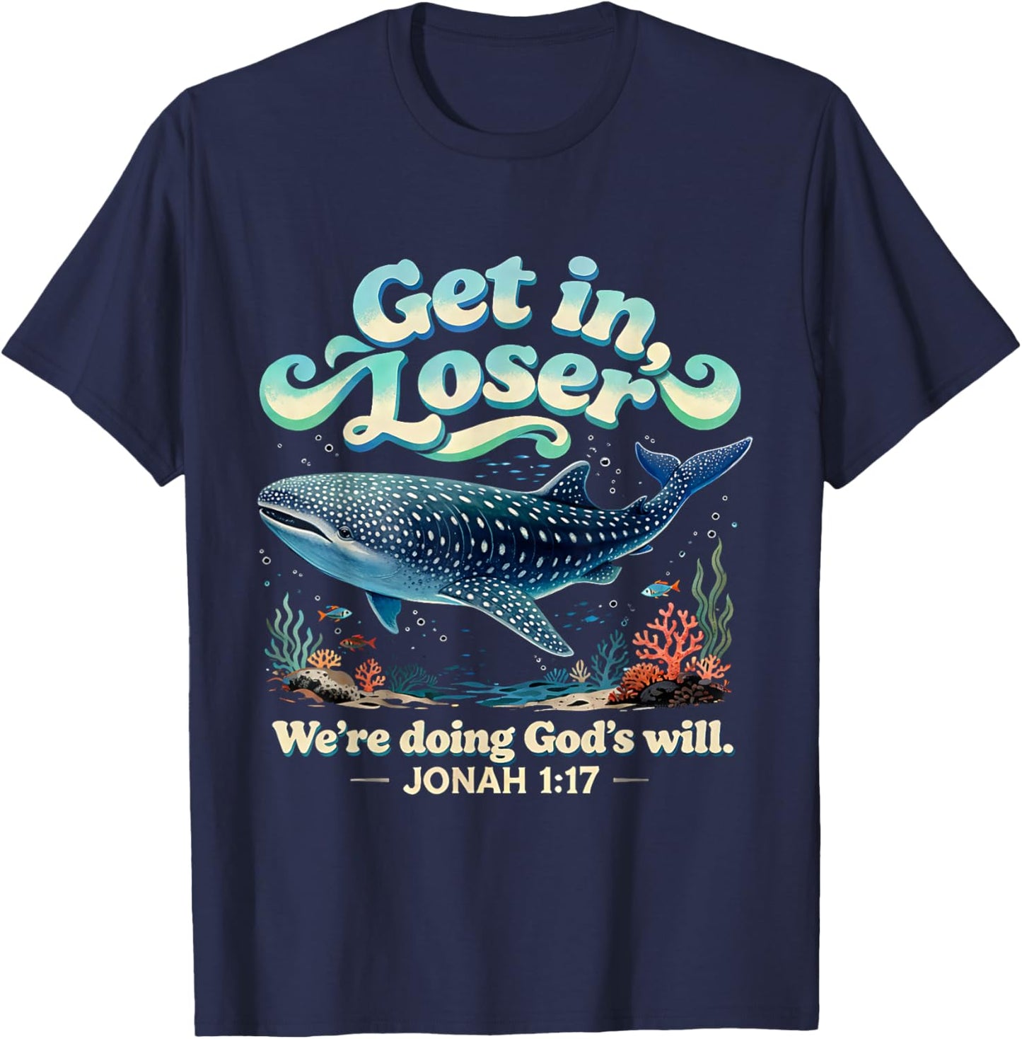 Get in Loser We’re Doing God’s Will Jonah 1:17 Christian T-Shirt - T-Shirt | Navy