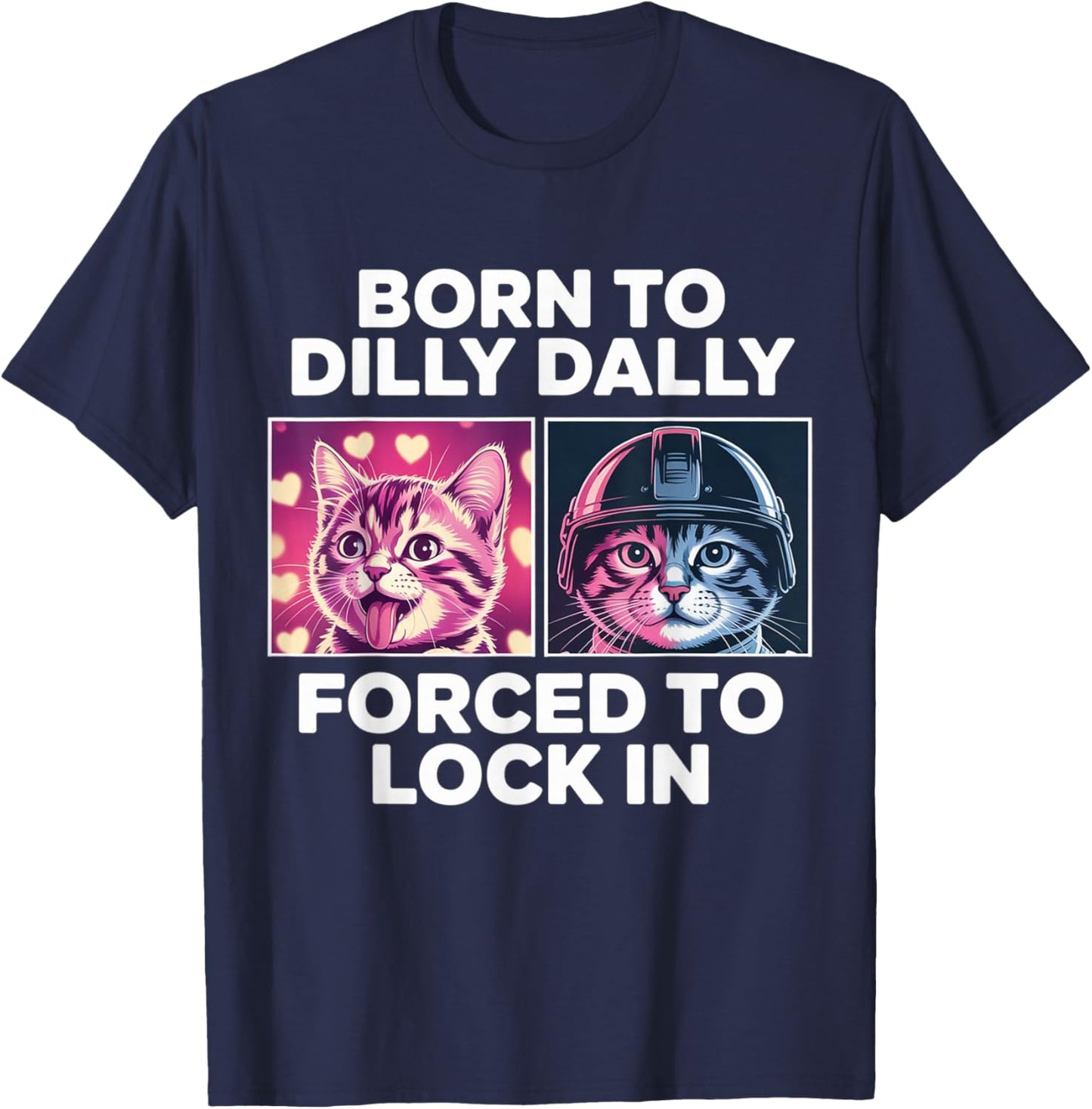 Born to Dilly Dally Forced to Lock in Funny Meme Cute Cat T-Shirt - T-Shirt | Navy