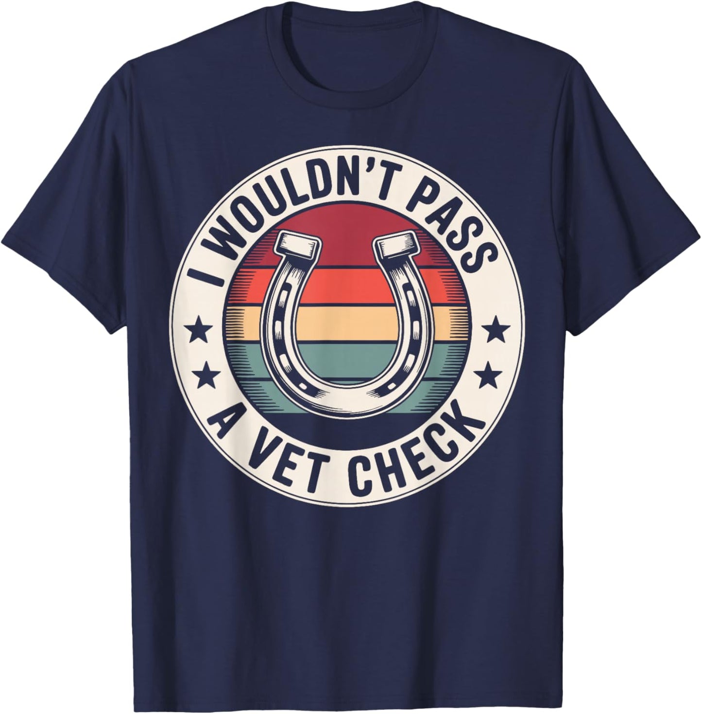 I Wouldn't Pass A Vet Check T-Shirt - T-Shirt | Navy