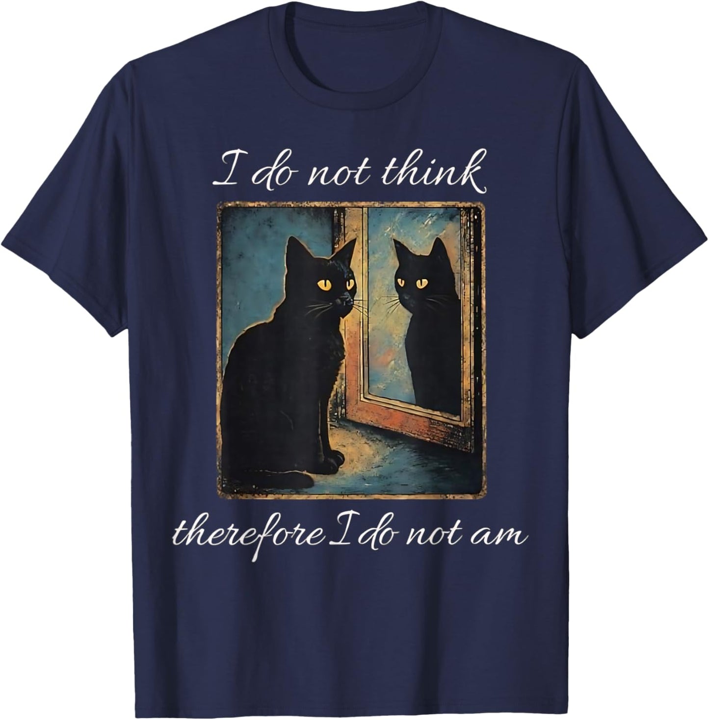 I Do Not Think Therefore I Do Not Am Cat Meme T-Shirt - T-Shirt | Navy