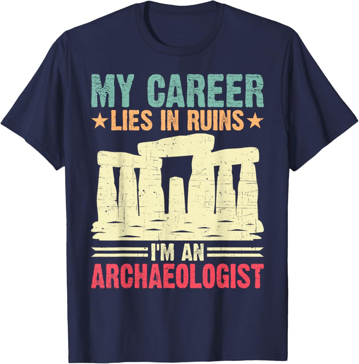 My Career Lies in Ruins I'm an Archaeologist T-Shirt - T-Shirt | Navy