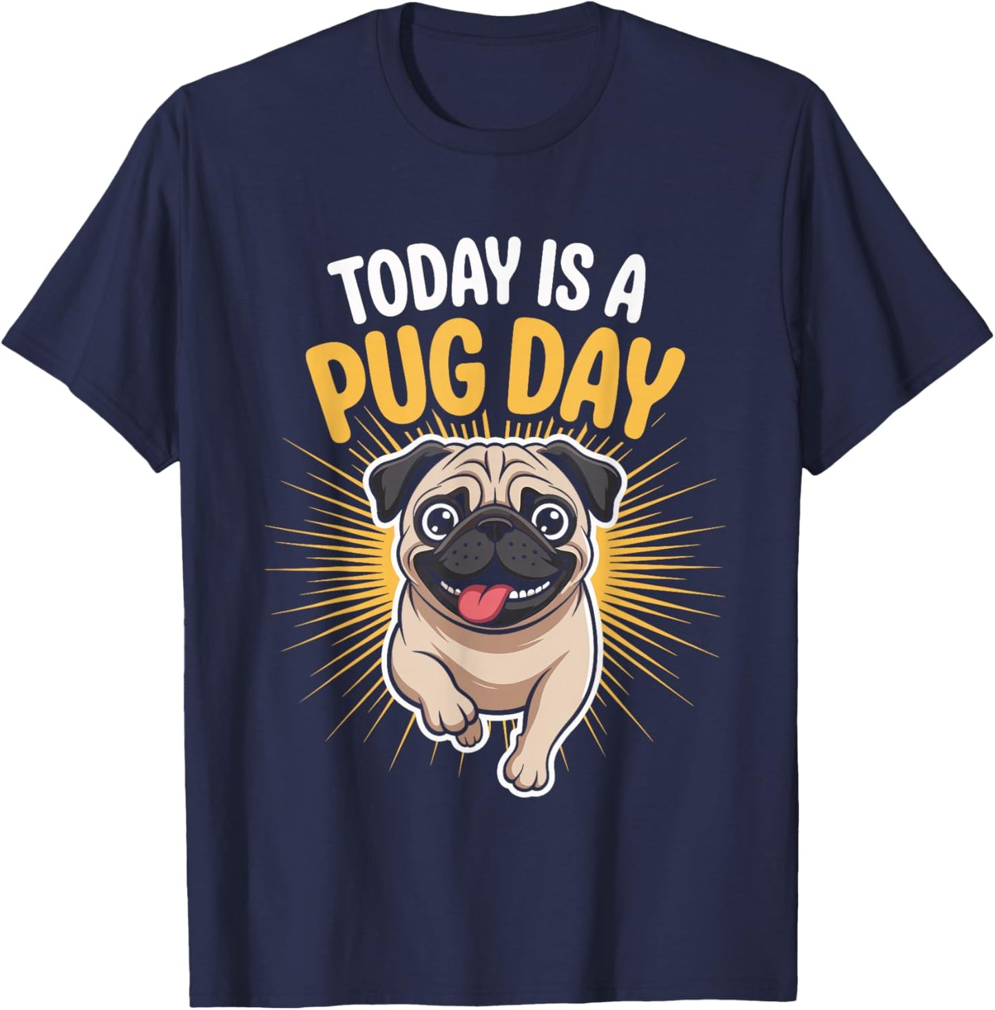 Today is A Pug Day Funny Cute Wrinkly Dog Small Pet Breed T-Shirt - T-Shirt | Navy