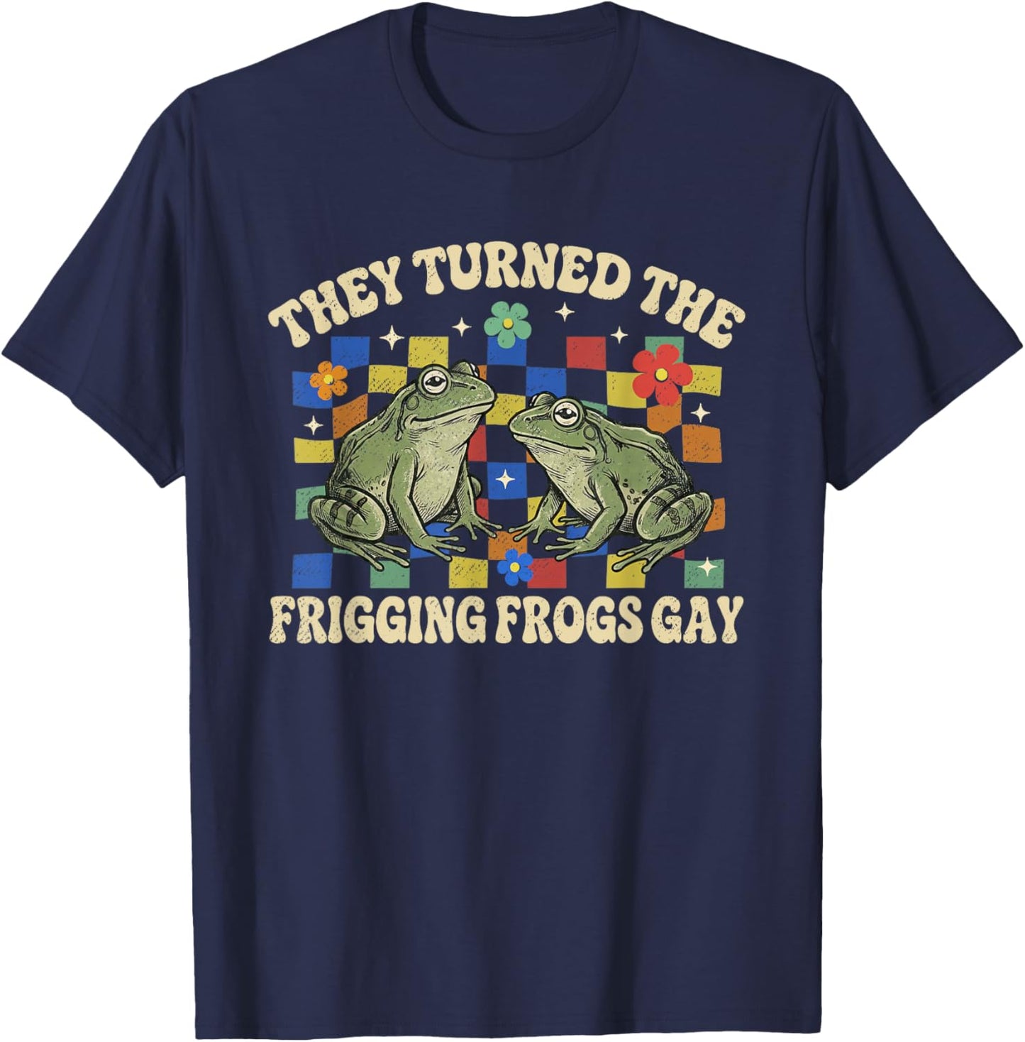 They Turned The Frigging Frogs Gay Funny Pride Month LGBTQ T-Shirt - T-Shirt | Navy