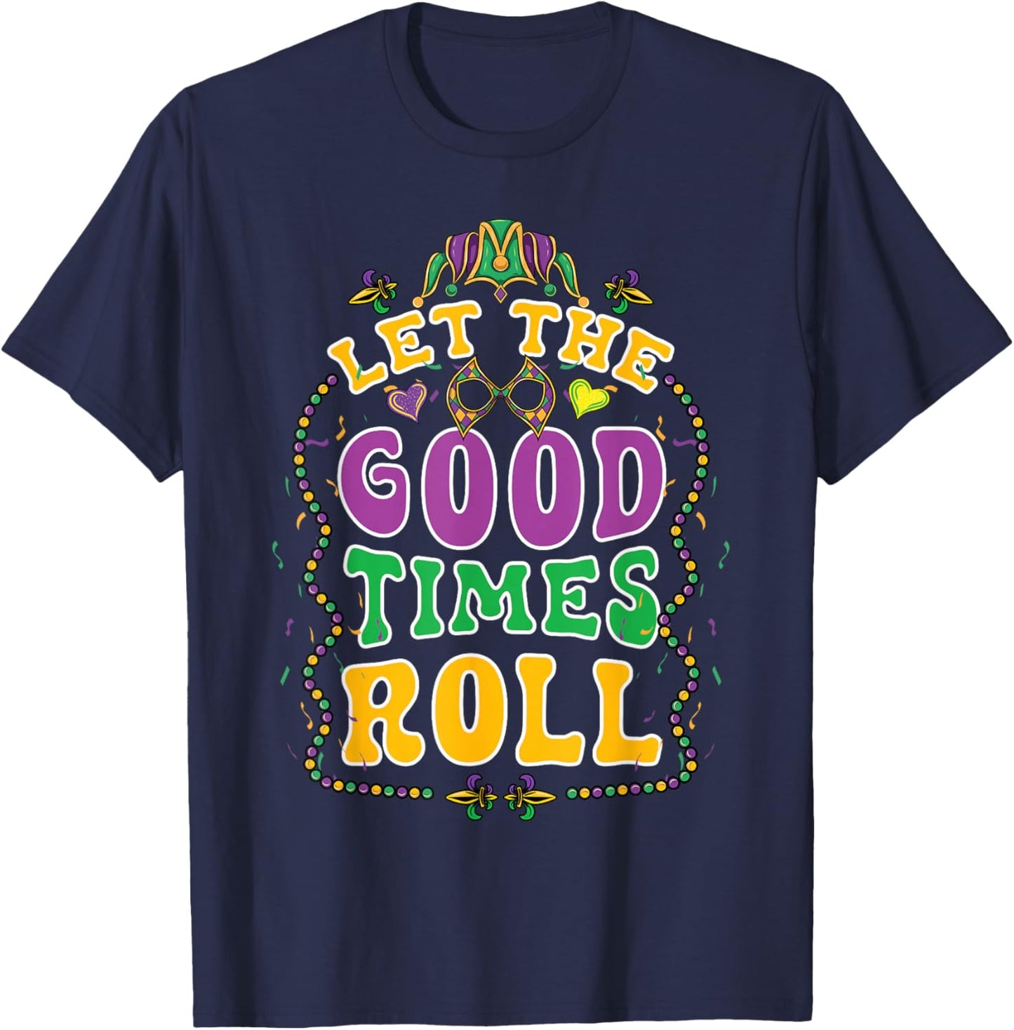 Mardi Gras Let Good Times Roll Funny Carnival Costume T-Shirt - T-Shirt | Navy