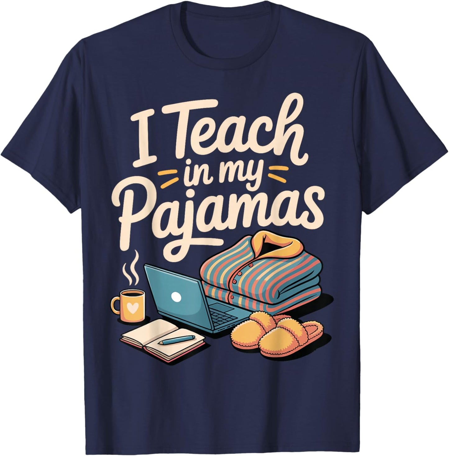 I Teach in My Pajamas T-Shirt - T-Shirt | Navy