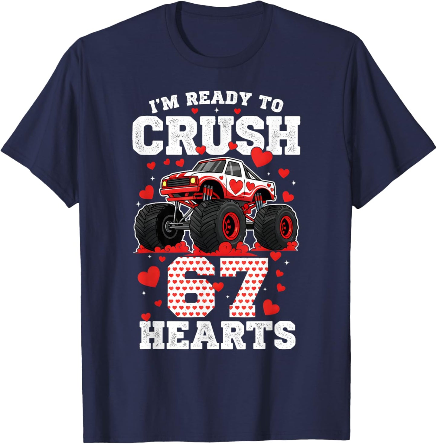 I'm Ready to Crush 67 Hearts Truck Valentine Six Seven Meme T-Shirt - T-Shirt | Navy