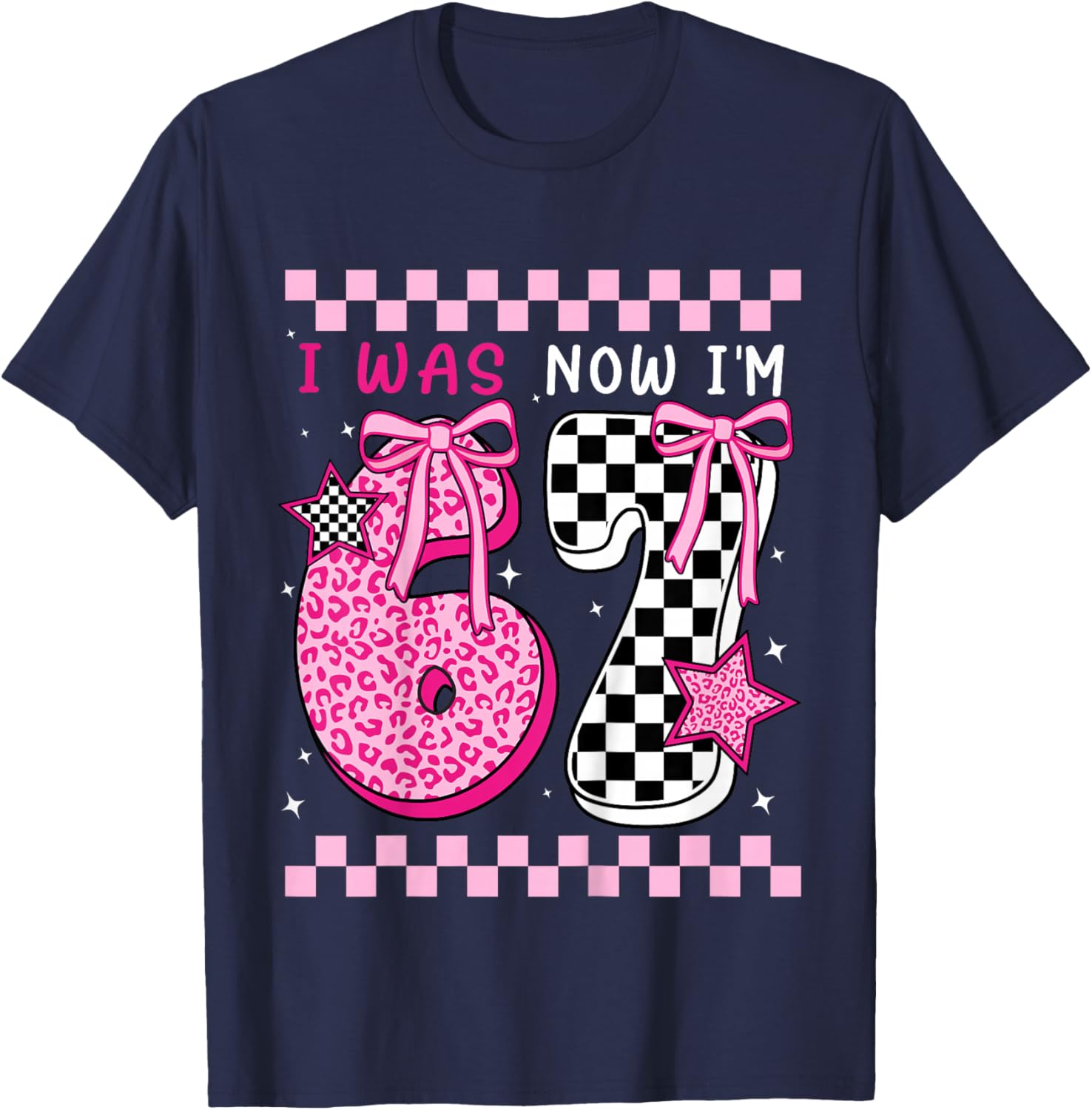 I was 6 Now I'm 7 Years Old Birthday Bday 67 Six Seven Meme T-Shirt - T-Shirt | Navy