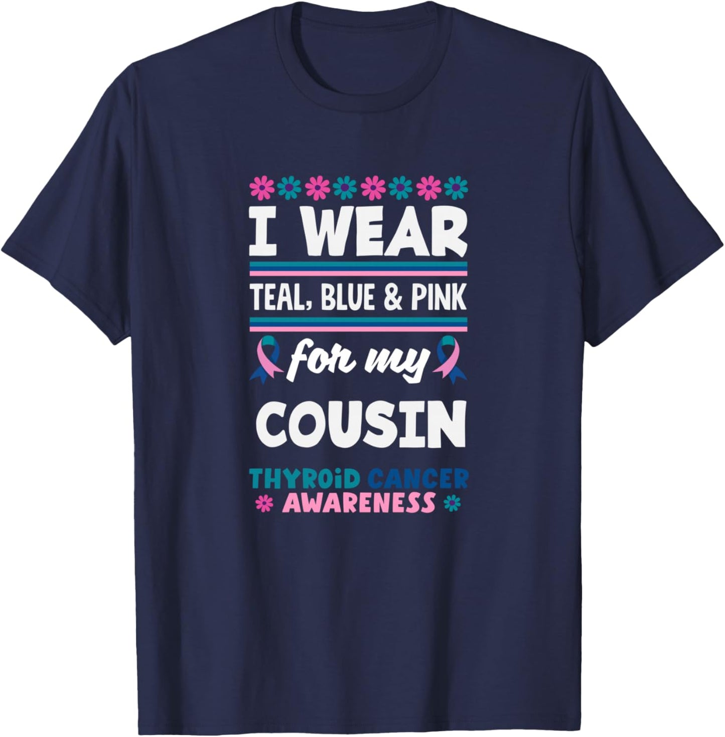 I Wear Teal, Blue & Pink For My Cousin Thyroid Cancer T-Shirt - T-Shirt | Navy