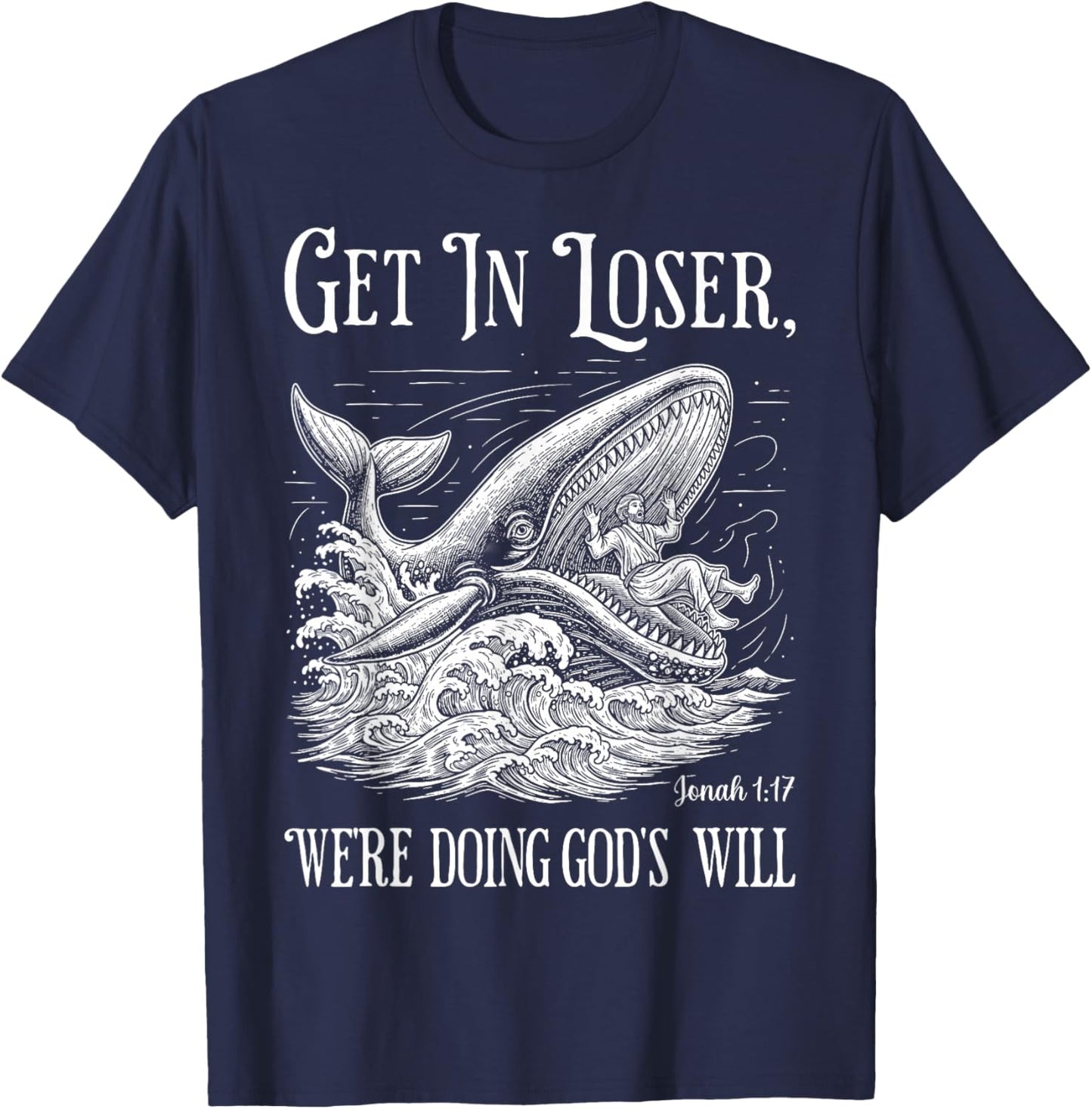 Get in Loser We're Doing God's Will Funny Christian Bible T-Shirt - T-Shirt | Navy