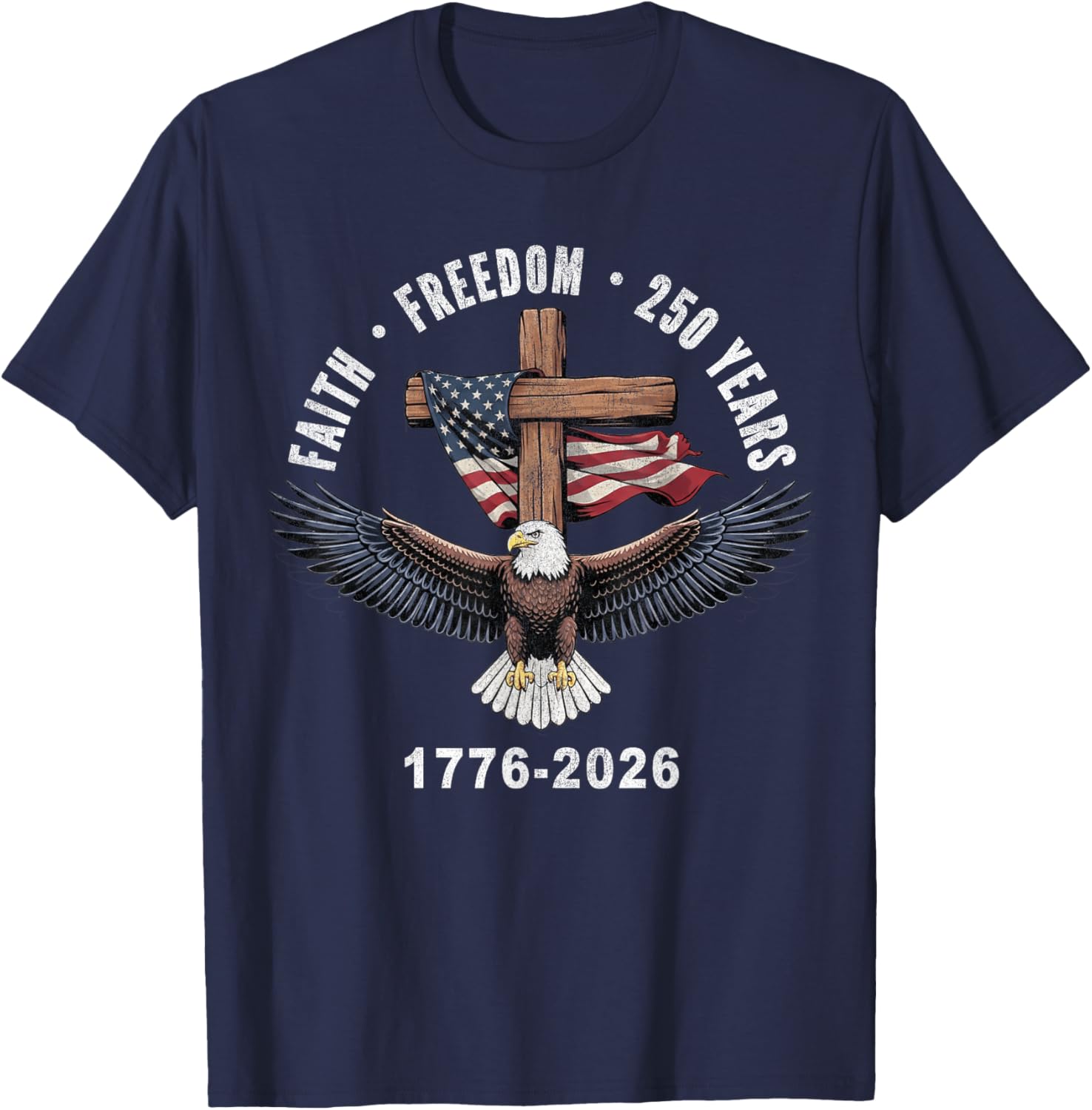 Faith Freedom 250 Years 1776-2026 Christian Cross Eagle T-Shirt - T-Shirt | Navy