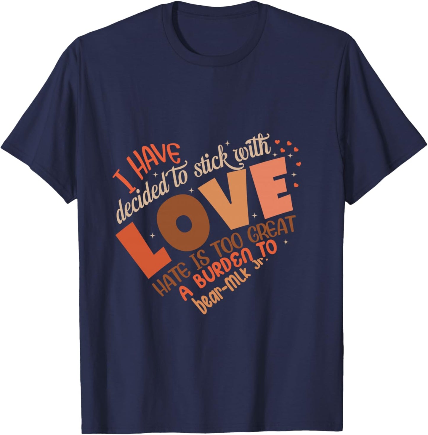 I Have Decided to Stick with Love MLK Black History Month T-Shirt - T-Shirt | Navy