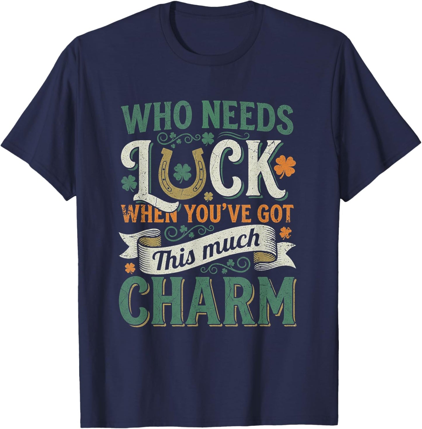 Who Needs Luck When You Have This Much Charm T-Shirt - T-Shirt | Navy