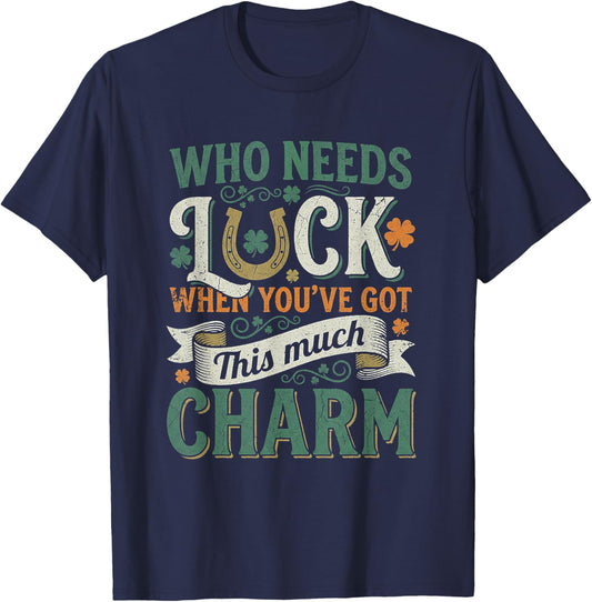 Who Needs Luck When You Have This Much Charm T-Shirt - T-Shirt | Navy