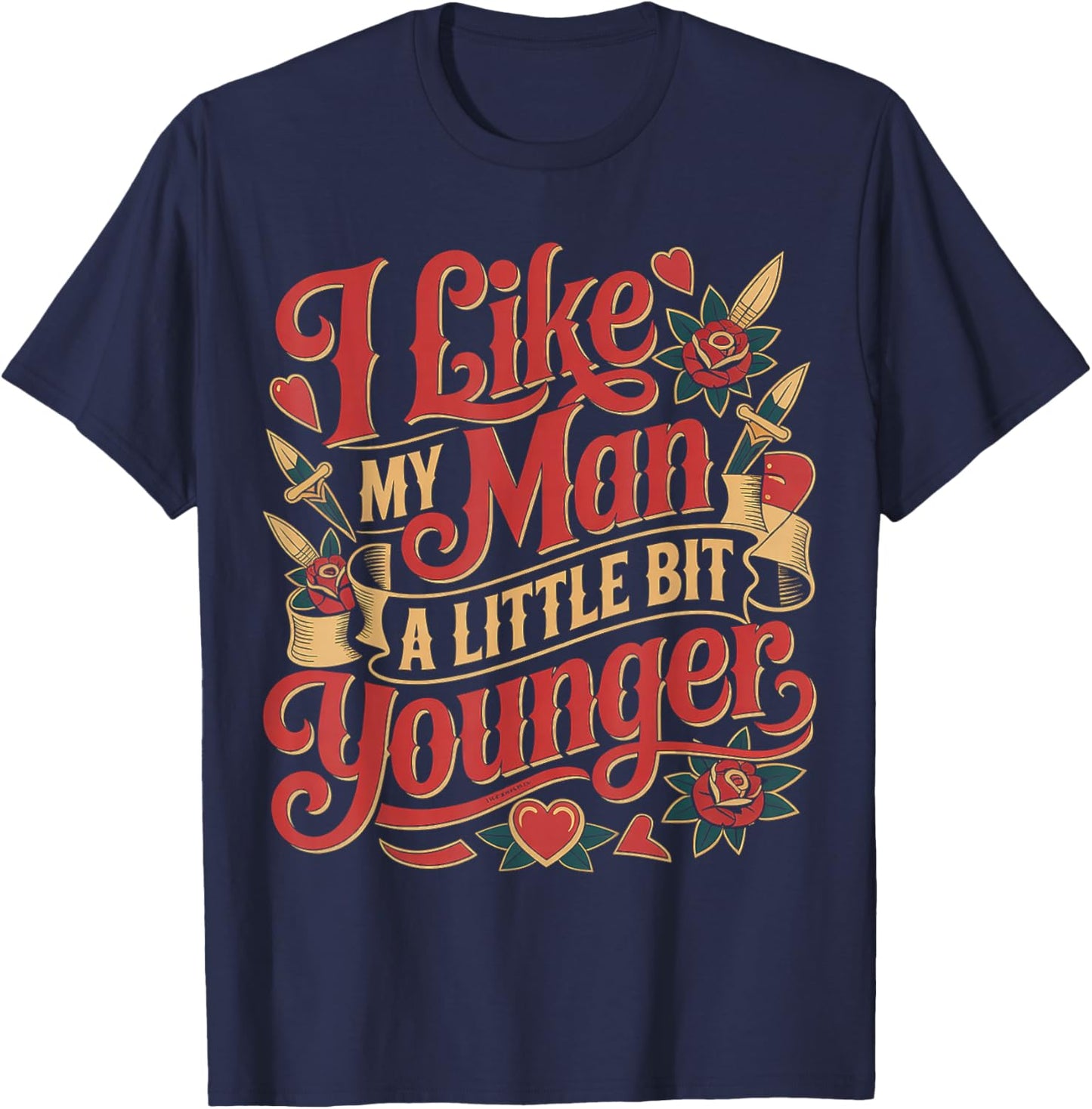 I Like My Man A Little Bit Younger Flirty Jokes T-Shirt - T-Shirt | Navy